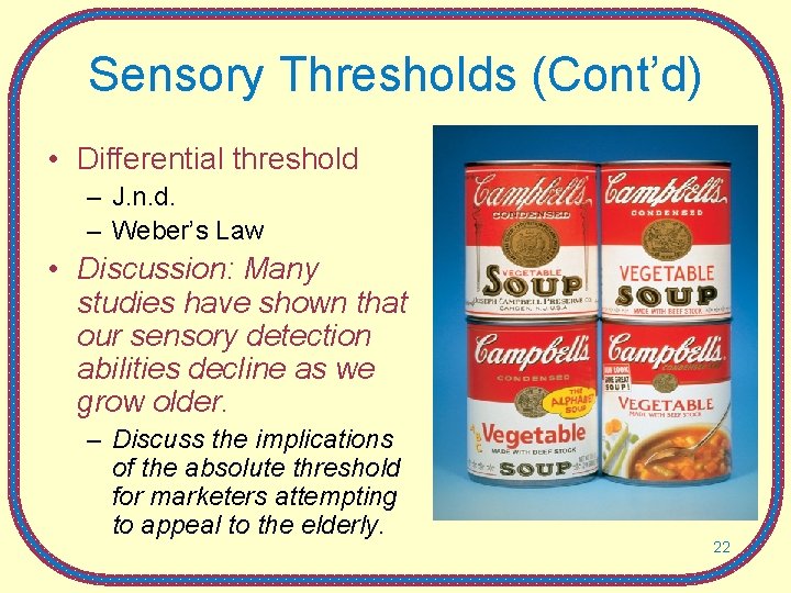 Sensory Thresholds (Cont’d) • Differential threshold – J. n. d. – Weber’s Law •