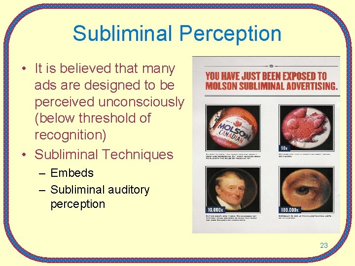 Subliminal Perception • It is believed that many ads are designed to be perceived