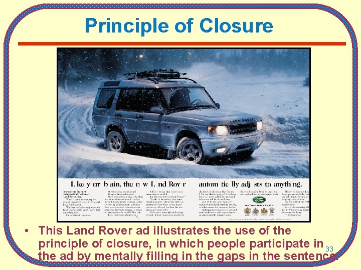 Principle of Closure • This Land Rover ad illustrates the use of the principle