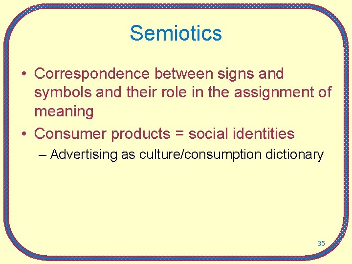 Semiotics • Correspondence between signs and symbols and their role in the assignment of