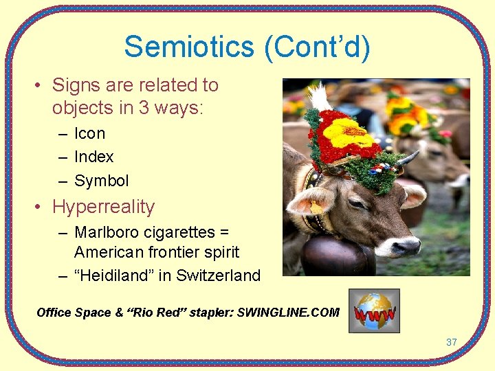 Semiotics (Cont’d) • Signs are related to objects in 3 ways: – Icon –