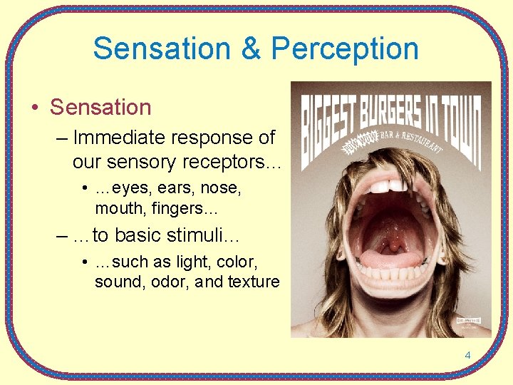 Sensation & Perception • Sensation – Immediate response of our sensory receptors… • …eyes,