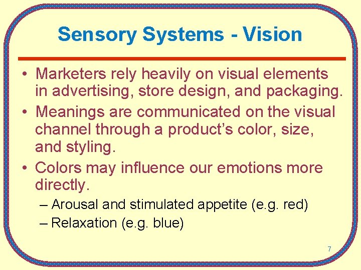 Sensory Systems - Vision • Marketers rely heavily on visual elements in advertising, store