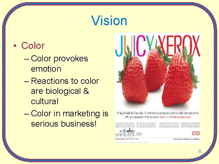 Vision • Color – Color provokes emotion – Reactions to color are biological &
