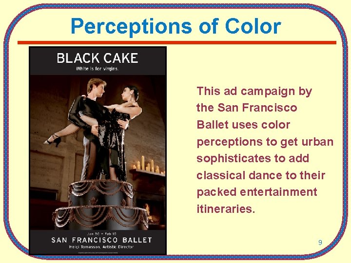 Perceptions of Color This ad campaign by the San Francisco Ballet uses color perceptions