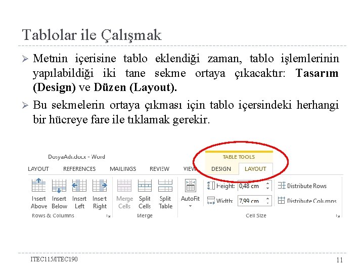 Tablolar ile Çalışmak Metnin içerisine tablo eklendiği zaman, tablo işlemlerinin yapılabildiği iki tane sekme