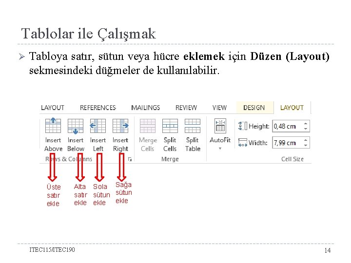 Tablolar ile Çalışmak Ø Tabloya satır, sütun veya hücre eklemek için Düzen (Layout) sekmesindeki