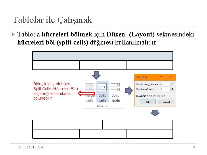 Tablolar ile Çalışmak Ø Tabloda hücreleri bölmek için Düzen (Layout) sekmesindeki hücreleri böl (split