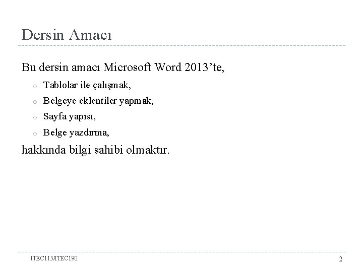 Dersin Amacı Bu dersin amacı Microsoft Word 2013’te, o Tablolar ile çalışmak, o Belgeye