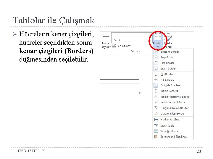 Tablolar ile Çalışmak Ø Hücrelerin kenar çizgileri, hücreler seçildikten sonra kenar çizgileri (Borders) düğmesinden