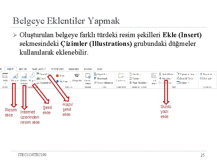 Belgeye Eklentiler Yapmak Ø Oluşturulan belgeye farklı türdeki resim şekilleri Ekle (Insert) sekmesindeki Çizimler