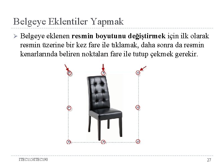 Belgeye Eklentiler Yapmak Ø Belgeye eklenen resmin boyutunu değiştirmek için ilk olarak resmin üzerine