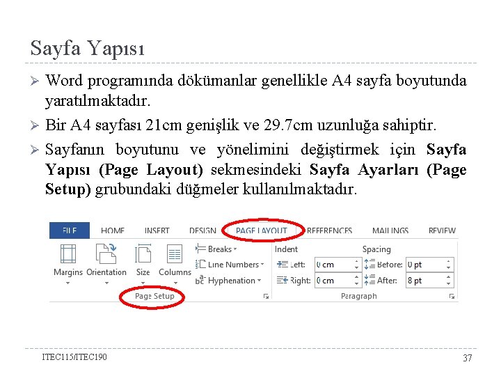 Sayfa Yapısı Word programında dökümanlar genellikle A 4 sayfa boyutunda yaratılmaktadır. Ø Bir A