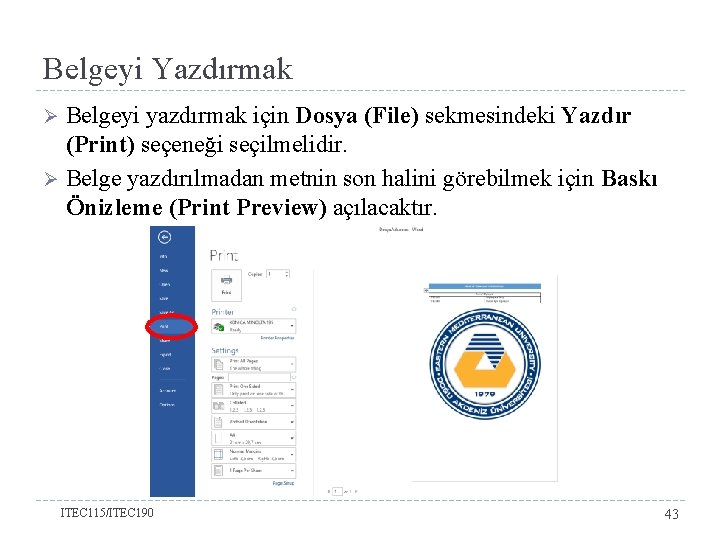 Belgeyi Yazdırmak Belgeyi yazdırmak için Dosya (File) sekmesindeki Yazdır (Print) seçeneği seçilmelidir. Ø Belge