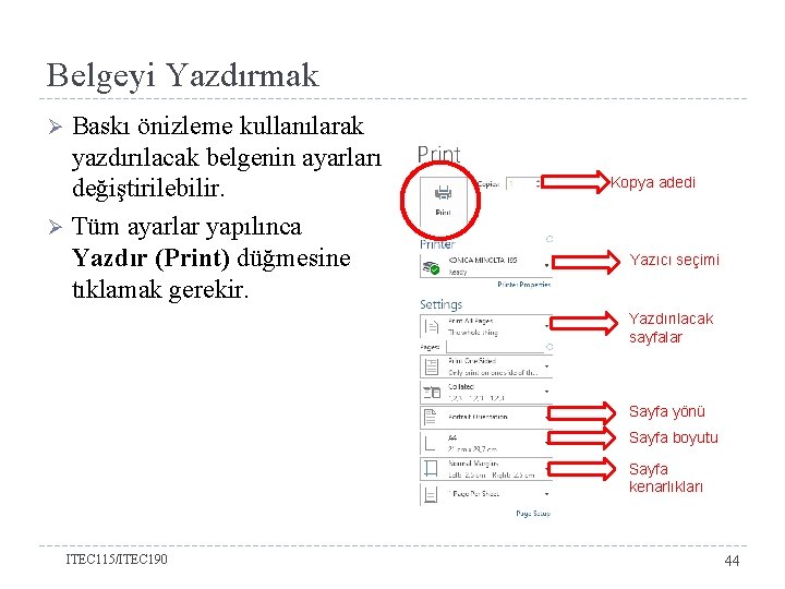 Belgeyi Yazdırmak Baskı önizleme kullanılarak yazdırılacak belgenin ayarları değiştirilebilir. Ø Tüm ayarlar yapılınca Yazdır