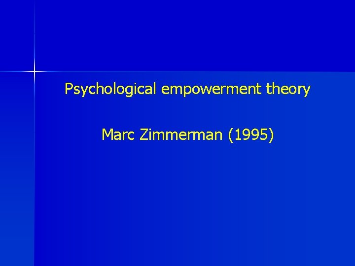 Psychological empowerment theory Marc Zimmerman (1995) 
