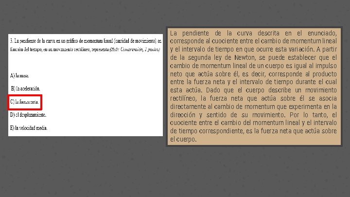 La pendiente de la curva descrita en el enunciado, corresponde al cuociente entre el
