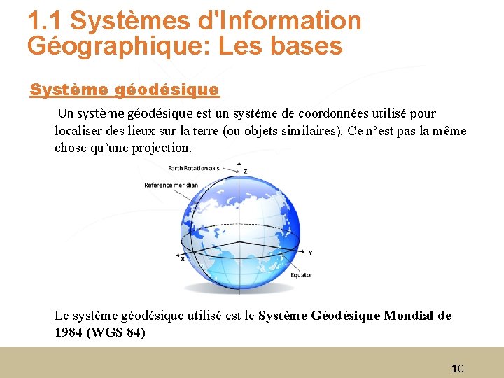 1. 1 Systèmes d'Information Géographique: Les bases Système géodésique Un système géodésique est un