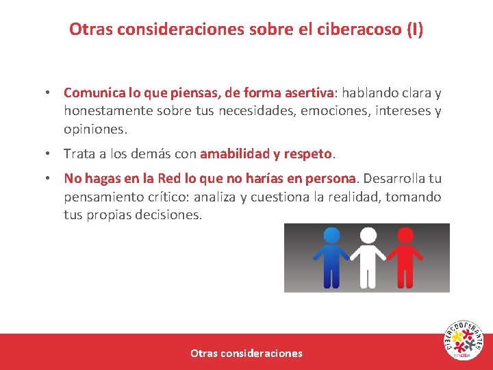 Otras consideraciones sobre el ciberacoso (I) • Comunica lo que piensas, de forma asertiva: