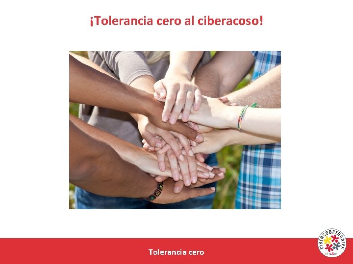 ¡Tolerancia cero al ciberacoso! Tolerancia cero 