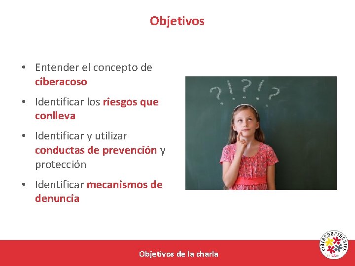 Objetivos • Entender el concepto de ciberacoso • Identificar los riesgos que conlleva •