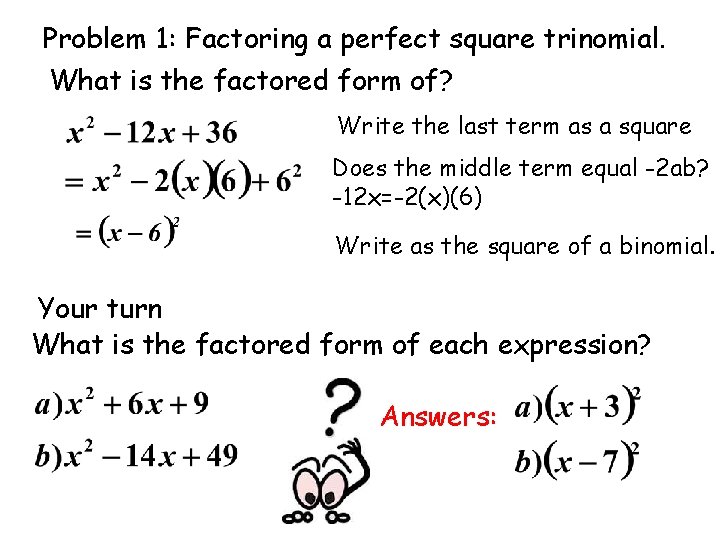 Problem 1: Factoring a perfect square trinomial. What is the factored form of? Write
