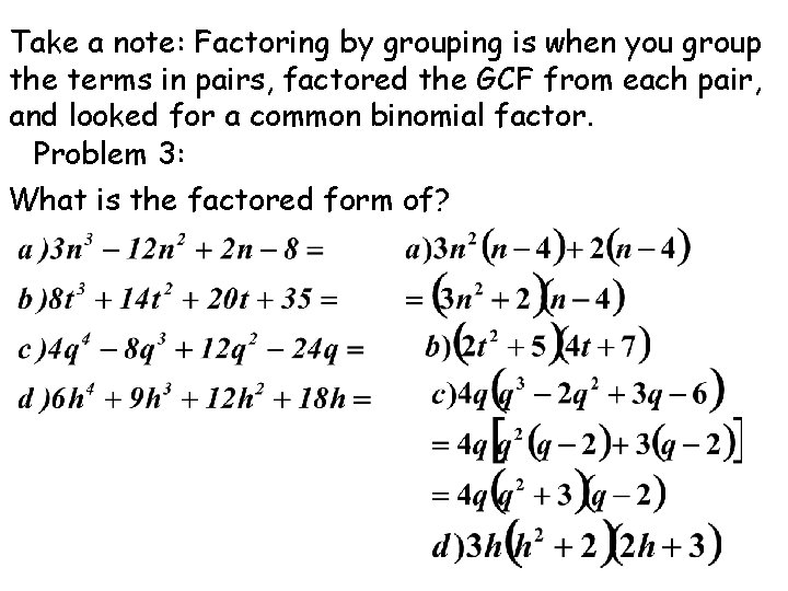 Take a note: Factoring by grouping is when you group the terms in pairs,