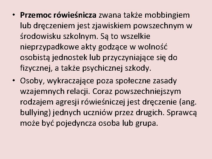  • Przemoc rówieśnicza zwana także mobbingiem lub dręczeniem jest zjawiskiem powszechnym w środowisku