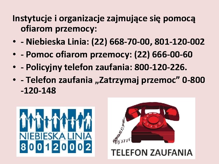 Instytucje i organizacje zajmujące się pomocą ofiarom przemocy: • - Niebieska Linia: (22) 668