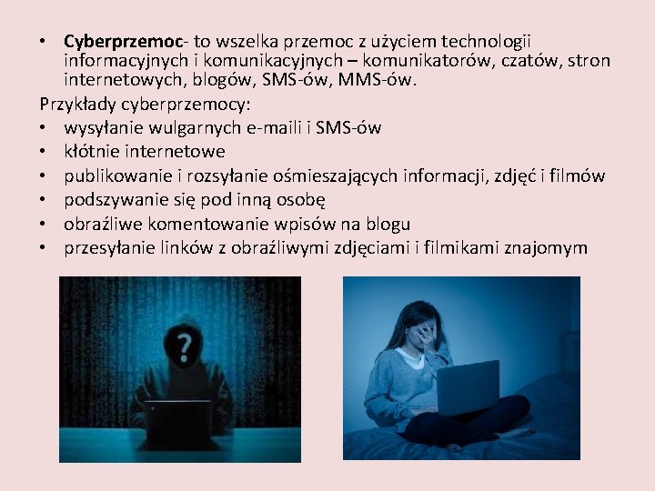  • Cyberprzemoc- to wszelka przemoc z użyciem technologii informacyjnych i komunikacyjnych – komunikatorów,