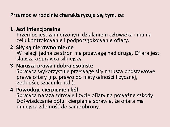 Przemoc w rodzinie charakteryzuje się tym, że: 1. Jest intencjonalna Przemoc jest zamierzonym działaniem