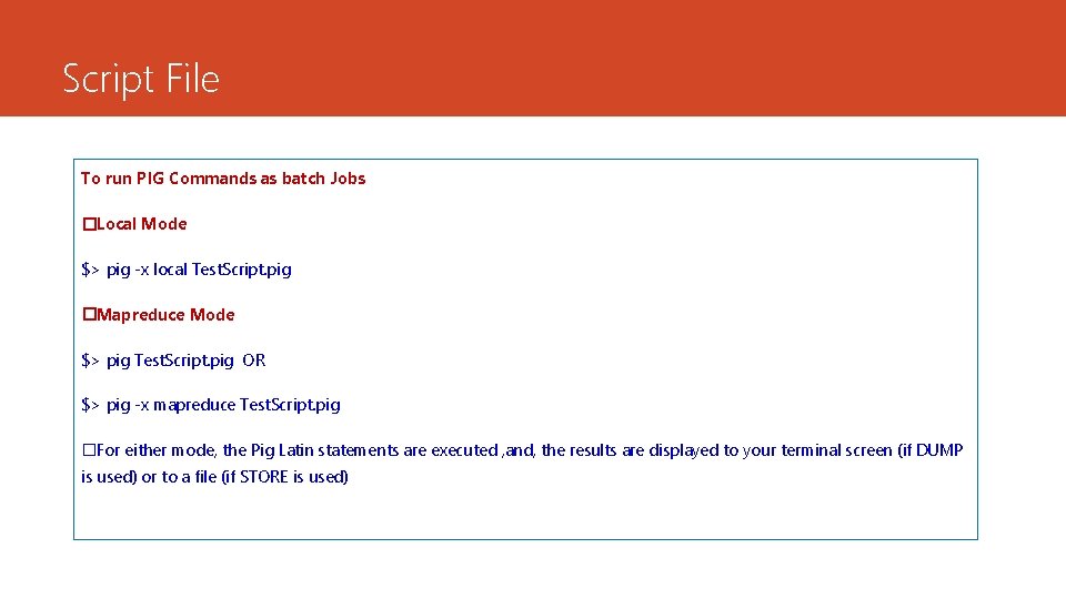 Script File To run PIG Commands as batch Jobs �Local Mode $> pig -x