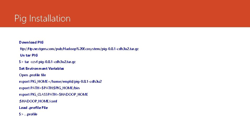 Pig Installation Download PIG ftp: //ftp. nextgen. com/pub/Hadoop%20 Ecosystem/pig-0. 8. 1 -cdh 3 u