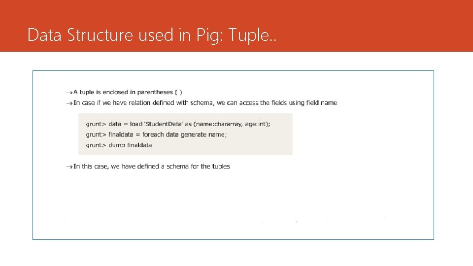 Data Structure used in Pig: Tuple. . 