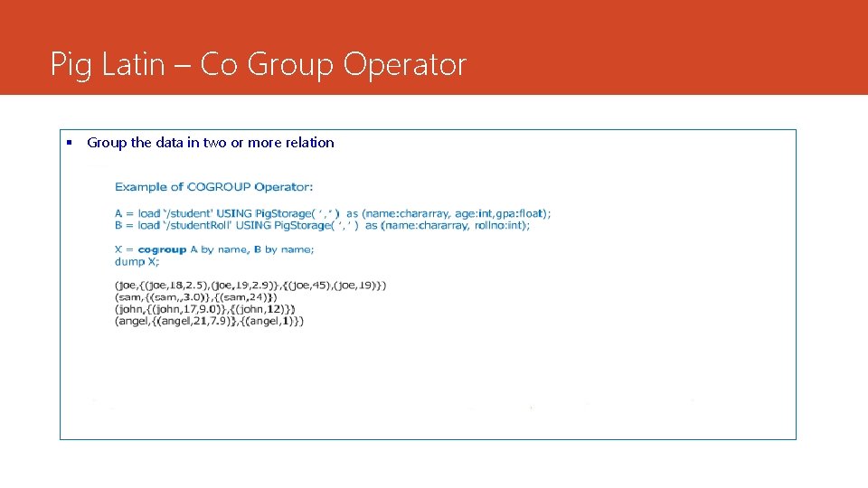 Pig Latin – Co Group Operator § Group the data in two or more