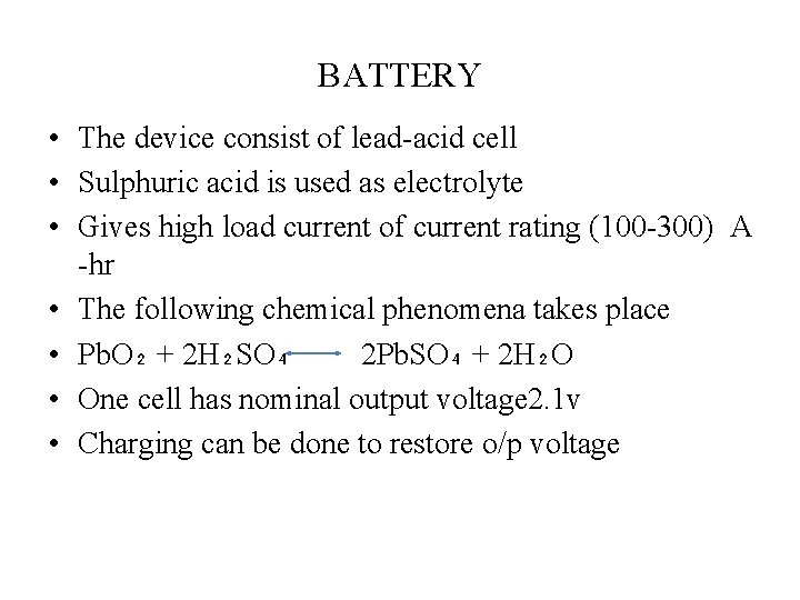BATTERY • The device consist of lead-acid cell • Sulphuric acid is used as
