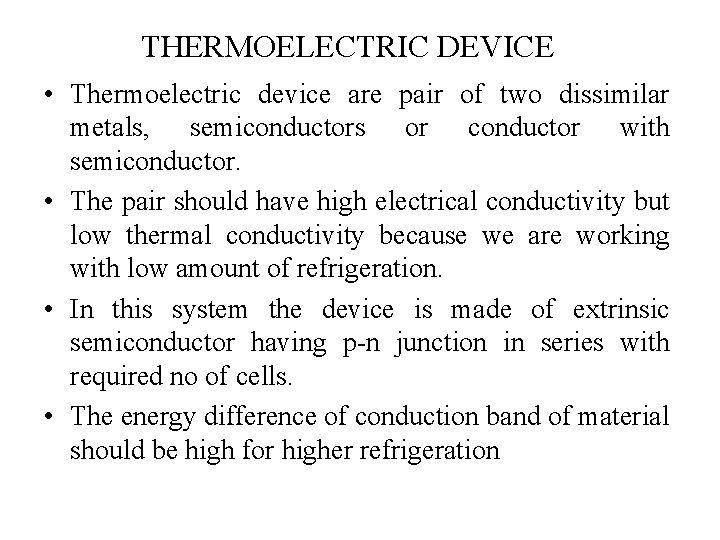 THERMOELECTRIC DEVICE • Thermoelectric device are pair of two dissimilar metals, semiconductors or conductor