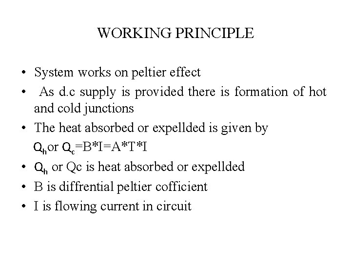 WORKING PRINCIPLE • System works on peltier effect • As d. c supply is