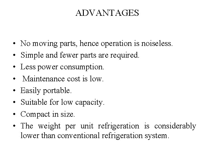 ADVANTAGES • • No moving parts, hence operation is noiseless. Simple and fewer parts