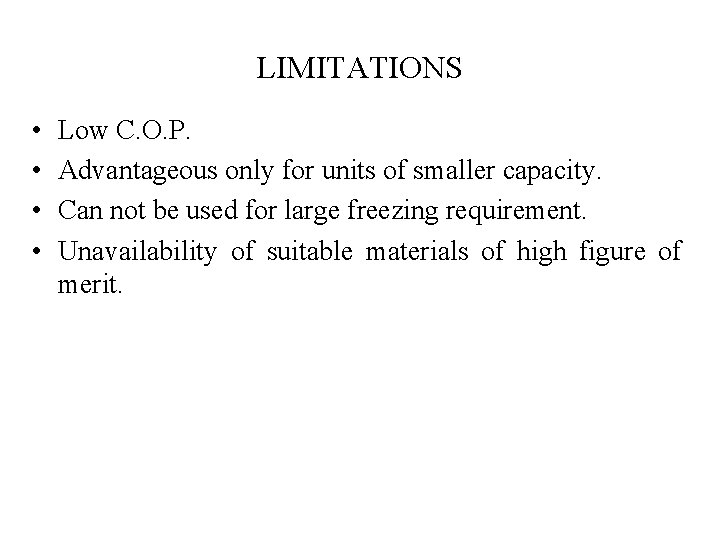 LIMITATIONS • • Low C. O. P. Advantageous only for units of smaller capacity.