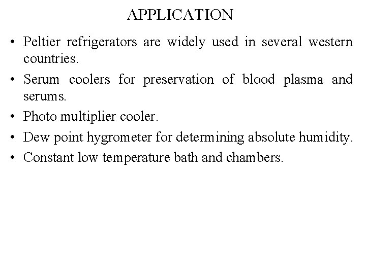 APPLICATION • Peltier refrigerators are widely used in several western countries. • Serum coolers