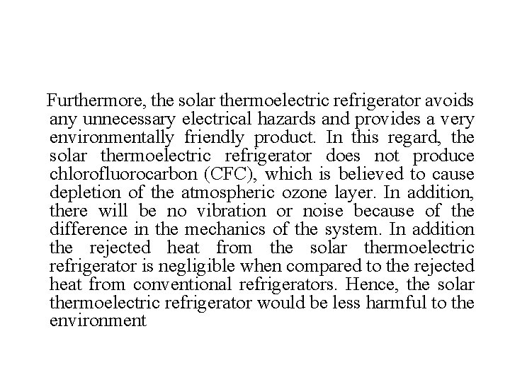 Furthermore, the solar thermoelectric refrigerator avoids any unnecessary electrical hazards and provides a very