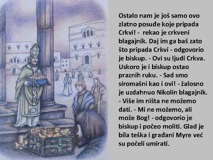Ostalo nam je još samo ovo zlatno posuđe koje pripada Crkvi! - rekao je