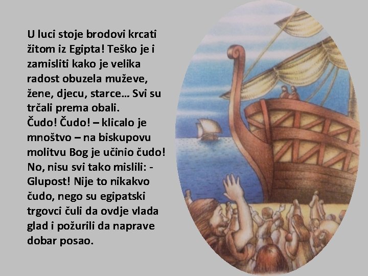 U luci stoje brodovi krcati žitom iz Egipta! Teško je i zamisliti kako je