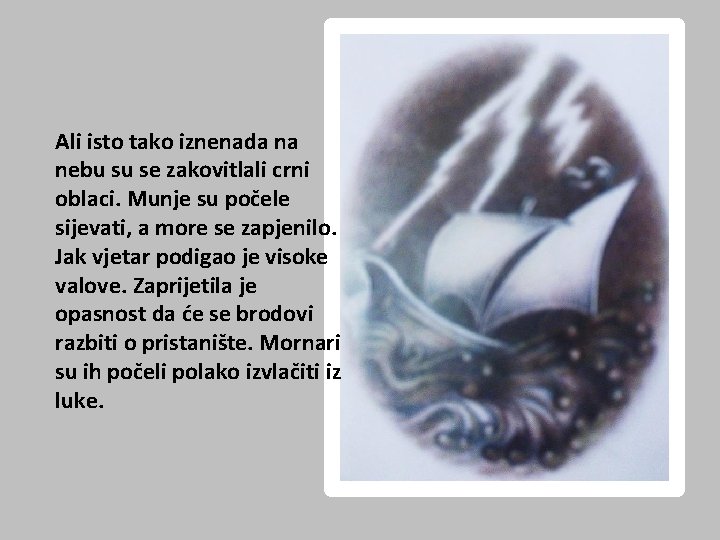 Ali isto tako iznenada na nebu su se zakovitlali crni oblaci. Munje su počele