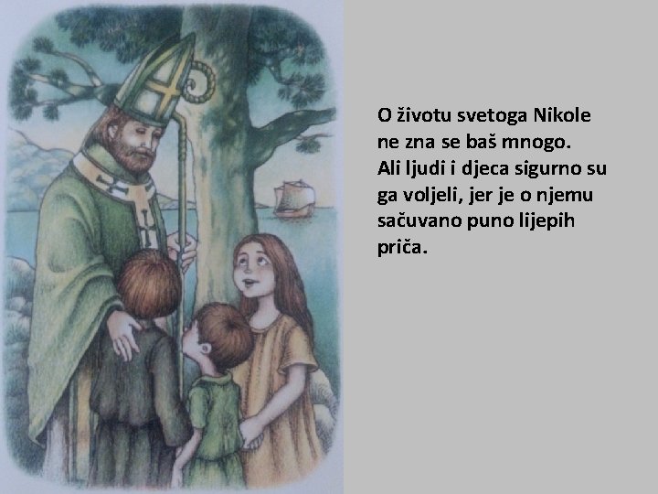 O životu svetoga Nikole ne zna se baš mnogo. Ali ljudi i djeca sigurno