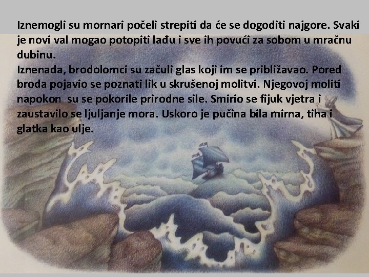 Iznemogli su mornari počeli strepiti da će se dogoditi najgore. Svaki je novi val