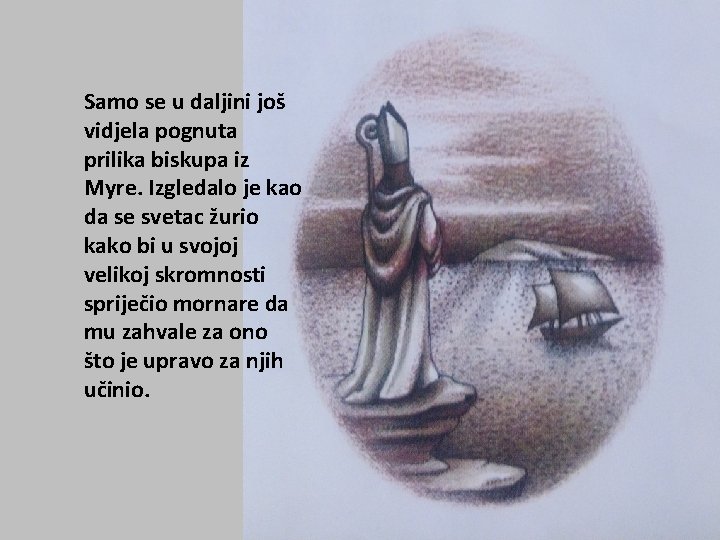 Samo se u daljini još vidjela pognuta prilika biskupa iz Myre. Izgledalo je kao