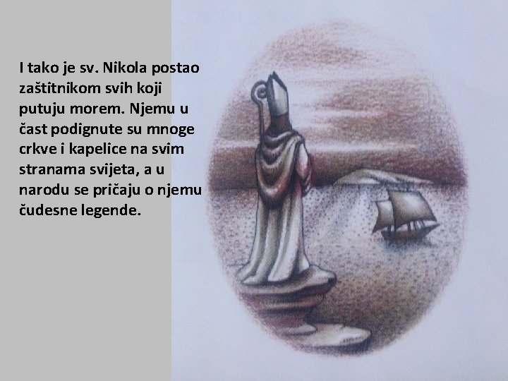 I tako je sv. Nikola postao zaštitnikom svih koji putuju morem. Njemu u čast