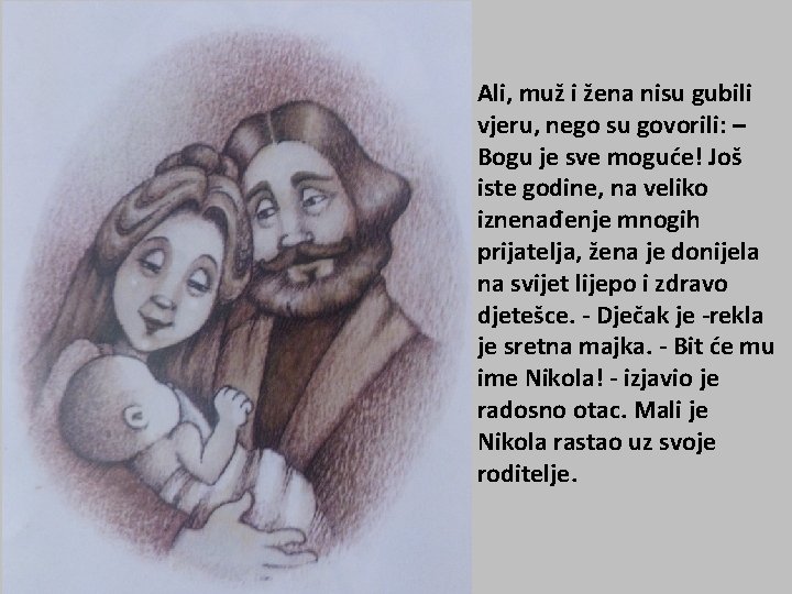 Ali, muž i žena nisu gubili vjeru, nego su govorili: – Bogu je sve